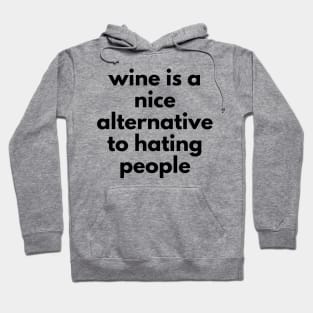 Wine Is A Nice Alternative To Hating People. Funny Wine Lover Quote. Hoodie